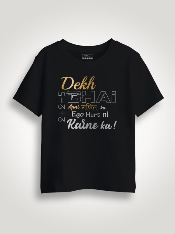 Dekh Bhai Ego Hurt ni Karne ka Gold Printed Kids Tshirt
