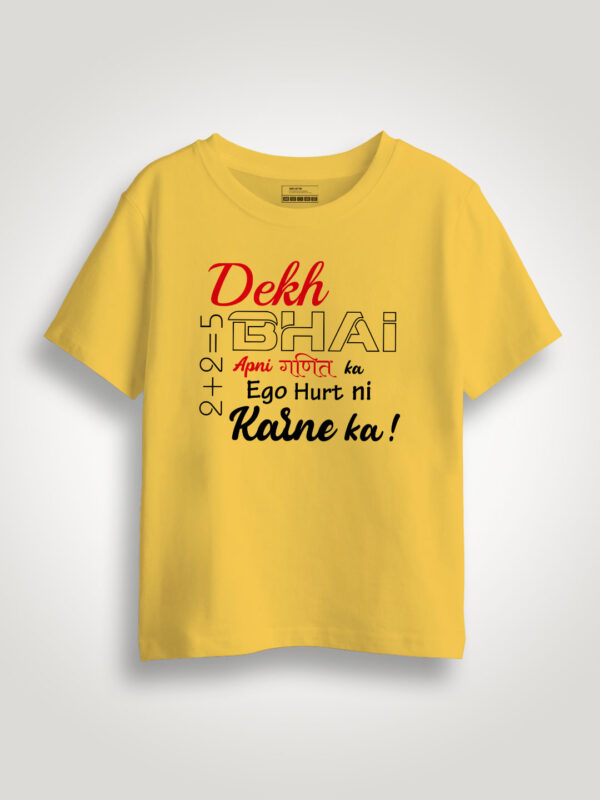 Dekh Bhai Ego Hurt ni Karne ka  Kids Tshirt