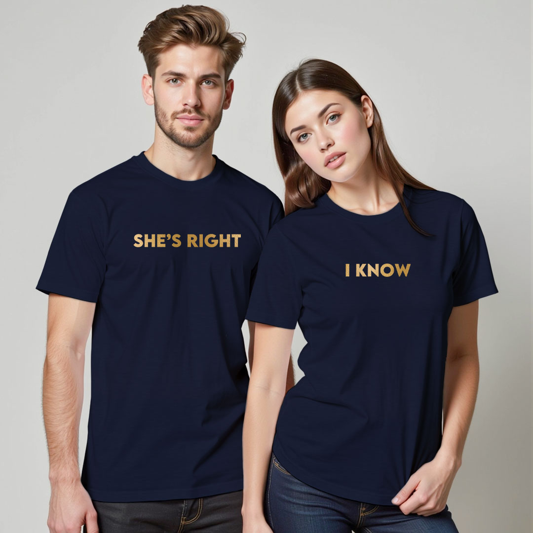 She's Right | I Know Custom Gold Printed Couple T-shirt
